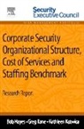 Bob Hayes, Hayes Bob, Greg Kane, Kane Greg, Kathleen Kotwica, Kotwica Kathleen - Corporate Security Organizational Structure, Cost of Services and Staffing Benchmark
