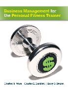 Charles Bamford, Charles E Bamford, Garry Bruton, Garry D Bruton, Bruton Garry, Charles Ware... - Business Management for the Personal Fitness Trainer