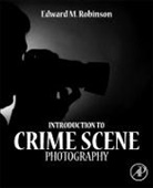 Edward M Robinson, Edward M. Robinson, Robinson Edward M. - Introduction to Crime Scene Photography