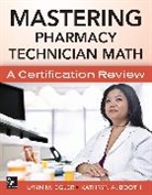 Kathryn Booth, Kathryn A Booth, Booth Kathryn, Lynn Egler, Lynn M Egler, Egler Lynn - Mastering Pharmacy Technician Math: A Certification Review