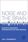 Jos J Eggermont, Jos J. Eggermont, Eggermont Jos J. - Noise and the Brain