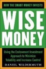 Daniel Wildermuth, Wildermuth Daniel - Wise Money: Using the Endowment Investment Approach to Minimize Volatility and Increase Control