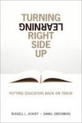 Russell Ackoff, Russell L. Ackoff, Daniel Greenberg - Turning Learning Right Side Up: Putting Education Back on Track