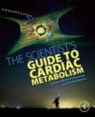 Torsten Doenst, Doenst Torsten, Michael Schwarzer, Schwarzer Michael - The Scientist's Guide to Cardiac Metabolism
