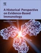 Edward J Moticka, Edward J. Moticka, Moticka Edward J. - A Historical Perspective on Evidence-Based Immunology
