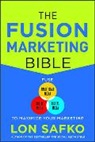 Lon Safko, Safko Lon - The Fusion Marketing Bible: Fuse Traditional Media, Social Media, & Digital Media to Maximize Marketing