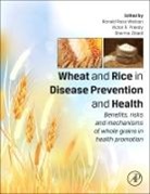 Victor R Preedy, Victor R Preedy, Ronald Ross Watson, Watson Ronald Ross, Sherma Zibadi, Zibadi Sherma - Wheat and Rice in Disease Prevention and Health