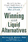 Norman Mains, Mains Norman - Winning With Liquid Alternatives: How to Achieve Your Financial Goals by Investing in ’40 Act Alternative Mutual Funds