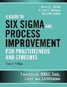 Howard Gitlow, Howard S. Gitlow, David Levine, David M. Levine, Richard Melnyck, Richard J. Melnyck - A Guide to Six Sigma and Process Improvement for Practitioners and Students