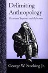 George Stocking, George W. Stocking - Delimiting Anthropology: Occasional Inquiries and Reflections