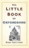 Paul Sullivan - The Little Book of Oxfordshire