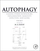 M A Hayat, M. A. Hayat, M. A. Hayat - Autophagy: Cancer, Other Pathologies, Inflammation, Immunity, Infection, and Aging