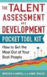 Anne Bruce, Bruce Anne, Brenda Hampel, Hampel Brenda - Talent Assessment and Development Pocket Tool Kit: How to Get the Most out of Your Best People