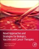 Maya Salnikova, Salnikova Maya, Manmohan Singh, Singh Manmohan - Novel Approaches and Strategies for Biologics, Vaccines and Cancer Therapies