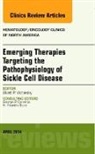 Elliot Vichinsky - Emerging Therapies Targeting the Pathophysiology of Sickle Cell Disease, An Issue of Hematology/Oncology Clinics