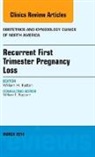 William H Kutteh, William H. Kutteh, Kutteh William H. - Recurrent First Trimester Pregnancy Loss, An Issue of Obstetrics and Gynecology Clinics