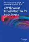 Kyung W Park, Kyung W. Park, Balachundhar Subramaniam, Kathirvel Subramaniam, Kyung W Park - Anesthesia and Perioperative Care for Aortic Surgery