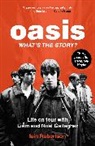 Iain Robertson - Oasis: What's The Story?: Life on tour with Liam and Noel Gallagher