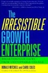 Carol Coles, Donald Mitchell - The Irresistible Growth Enterprise: Breakthrough Gains from Uncontrollable Change