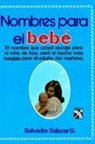 Salvador Salazar G. - Nombres Para el Bebe = Names for Your Baby