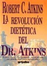Robert C. Atkins - La Revolucion Dietetica del Dr. Atkins = Dr. Atkin's Diet Revolution