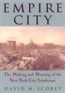 David M. Scobey - Empire City: The Making and Meaning of the New York City Landscape