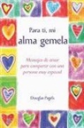 Douglas Pagels - Para Ti, Mi Alma Gemela: Mensajes de Amor Para Compartir Con Una Persona Muy Especial