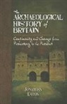 Jonathan Mark Eaton - An Archaeological History of Britain: Continuity and Change from Prehistory to the Present