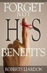 Roberts Liardon - Forget Not His Benefits