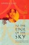 Anhua Gao - To the Edge of the Sky: A Story of Love, Betrayal, Suffering, and the Strength of Human Courage