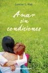 Louise L. Hay - Amar Sin Condiciones = Love Without Conditions