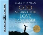 Gary Chapman - God Speaks Your Love Language: How to Feel and Reflect God's Love (Hörbuch)