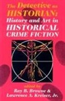 Ray B Browne, Lawrence A Kreiser Jr - The Detective as Historian