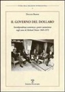Duccio Basosi - Il Governo del Dollaro: Interdipendenza Economica E Potere Statunitense Negli Anni Di Richard Nixon 1969-1973