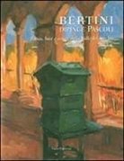 Giovanni Faccenda, G. Faccenda - Bertini dipinge Pascoli. Poesia, luce e colore nella valle del Serchio. Catalogo della mostra (Barga, 14 luglio-2 settembre 2007). Ediz. italiana e inglese