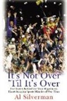 Al Silverman - It's Not Over 'Til It's Over: The Stories Behind the Most Magnificent, Heart-Stopping Sports Miracles of Our Time