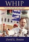 David E. Bonior - Whip: Leading the Progressive Battle During the Rise of the Right