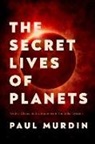 Paul Murdin - The Secret Lives of Planets: Order, Chaos, and Uniqueness in the Solar System