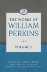 William Perkins, Joel R Beeke, Joel R. Beeke, Greg Salazar - The Works of William Perkins, Volume 6
