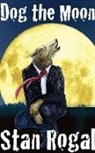 Stan Rogal - Dog the Moon