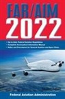 Federal Aviation Administration (Faa) - Far/Aim 2022: Up-To-Date FAA Regulations / Aeronautical Information Manual