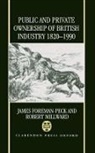 James Foreman-Peck, Foreman-Peck James, Robert Millward, Millward Robert - Public and Private Ownership of British Industry 1820-1990