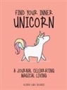Oliver Luke Delorie - Find Your Inner Unicorn: A Journal Celebrating Magical Living