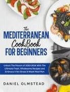 Daniel Olmstead - THE MEDITERRANEAN COOKBOOK FOR BEGINNERS
