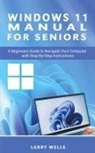 Larry Wells - Windows 11 Manual For Seniors