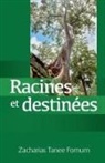 Zacharias Tanee Fomum - Racines et Destinées (Traiter avec ton passé, déterminer ton avenir)