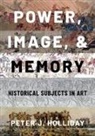 Peter J Holliday, Peter J. Holliday, Peter J. (Professor Emeritus of the Hist Holliday, Holliday Peter J. - Power, Image, and Memory
