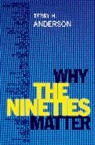 Terry H Anderson, Terry H. Anderson, Terry H. (Professor of History Anderson, Anderson Terry H. - Why the Nineties Matter