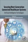 Deepak Gupta, Deepak (Assistant Professor Gupta, Gupta Deepak, Aboul Ella Hassanien, Aboul Ella (Professor of Information Technology Hassanien - Securing Next-Generation Connected Healthcare Systems
