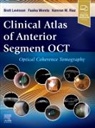 Brett Levinson, Brett (Specialized Eye Care Levinson, Levinson Brett, Kamran Riaz, Kamran M Riaz, Fasika Woreta... - Clinical Atlas of Anterior Segment OCT: Optical Coherence Tomography